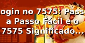 Login no 7575: Passo a Passo Fácil e o 7575 Significado Espiritual 🎰