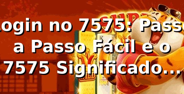 Login no 7575: Passo a Passo Fácil e o 7575 Significado Espiritual 🎰