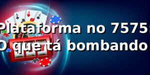 Plataforma no 7575: O que tá bombando! 😎